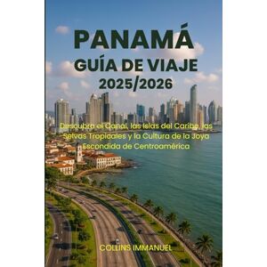 IMMANUEL, COLLINS GUÍA DE VIAJE DE PANAMÁ 2025/2026: Descubra el Canal, las Islas del Caribe, las Selvas Tropicales y la Cultura de la Joya Escondida de Centroamérica IMMANUEL, COLLINS GUÍA DE VIAJE DE PANAMÁ 2025/2026: Descubra el Canal, las Islas del Caribe, las Selvas Tropicales y la Cultura de la Joya Escondida de Centroamérica