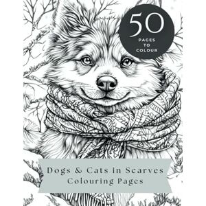 Scoley, H R-M Dogs & Cats in Scarves 50 Relaxing Colouring Page Images for Adults and Children Scoley, H R-M Dogs & Cats in Scarves 50 Relaxing Colouring Page Images for Adults and Children