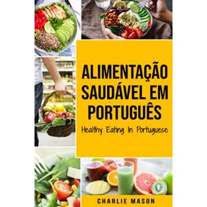 Mason, Charlie Alimentação Saudável Em português/ Healthy Eating In Portuguese Mason, Charlie Alimentação Saudável Em português/ Healthy Eating In Portuguese