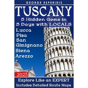 Esperidis, George Tuscany Travel Guide Book 2: A Complete Guide to Lucca, Pisa, San Gimignano, Siena and Arezzo (Italy with George.) Esperidis, George Tuscany Travel Guide Book 2: A Complete Guide to Lucca, Pisa, San Gimignano, Siena and Arezzo (Italy with George.)