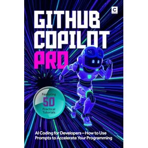 Publishing, Codapress GitHub Copilot Pro: AI Coding for Developers – How to Use Prompts to Accelerate Your Programming Publishing, Codapress GitHub Copilot Pro: AI Coding for Developers – How to Use Prompts to Accelerate Your Programming