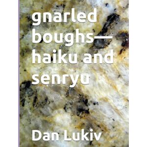 Lukiv, Dan gnarled boughs—haiku and senryu Lukiv, Dan gnarled boughs—haiku and senryu