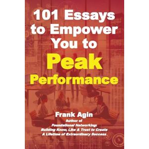 Agin, Frank 101 Essays to Empower You to Peak Performance Agin, Frank 101 Essays to Empower You to Peak Performance
