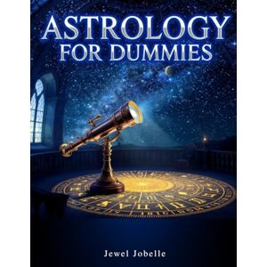 Jobelle, Jewel Astrology for Dummies. The Only Astrology Book You'll Ever Need As A Beginner.: The Secret Language of Birthdays and Your Birth chart. Jobelle, Jewel Astrology for Dummies. The Only Astrology Book You'll Ever Need As A Beginner.: The Secret Language of Birthdays and Your Birth chart.