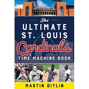 Gitlin, Martin The Ultimate St. Louis Cardinals Time Machine Book Gitlin, Martin The Ultimate St. Louis Cardinals Time Machine Book