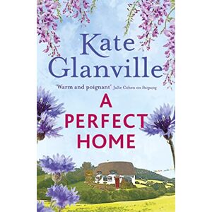 Glanville, Kate A Perfect Home: A romantic and heart-warming read you won't want to put down Glanville, Kate A Perfect Home: A romantic and heart-warming read you won't want to put down