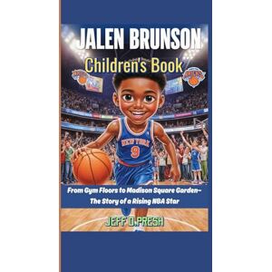 PRESH, JEFF D. Jalen Brunson Children's Book: From Gym Floors to Madison Square Garden—The Story of a Rising NBA Star PRESH, JEFF D. Jalen Brunson Children's Book: From Gym Floors to Madison Square Garden—The Story of a Rising NBA Star