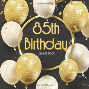 of Lorina, Guest Books 85th Birthday Guest Book: Gold White Baloons Black Glossy Cover, Place for a Photo, Cream Color Paper, 123 Pages, Guest Sign in for Party, Celebration ... Wishes and Messages from Family and Friends of Lorina, Guest Books 85th Birthday Guest Book: Gold White Baloons Black Glossy Cover, Place for a Photo, Cream Color Paper, 123 Pages, Guest Sign in for Party, Celebration ... Wishes and Messages from Family and Friends