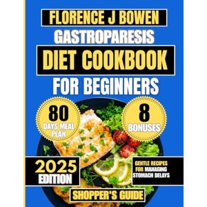 Bowen, Florence J 2025 Gastroparesis Diet Cookbook For Beginners: Gentle Recipes for Managing Stomach Delays (The Beginner’s Healthy Cooking Series by Florence J Bowen) Bowen, Florence J 2025 Gastroparesis Diet Cookbook For Beginners: Gentle Recipes for Managing Stomach Delays (The Beginner’s Healthy Cooking Series by Florence J Bowen)