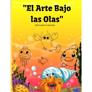 Gutierrez, Nayelis EL ARTE BAJO LAS OLAS: LIBRO DE COLOREAR Gutierrez, Nayelis EL ARTE BAJO LAS OLAS: LIBRO DE COLOREAR