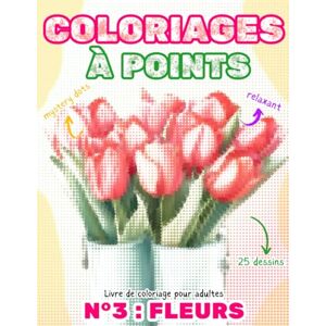 Dots, Mystery Livre de Coloriages à Points pour Adultes Mystery Dots Fleurs: Coloriage Anti Stress, Zen et Relaxant 25 Dessins de Fleurs Dots, Mystery Livre de Coloriages à Points pour Adultes Mystery Dots Fleurs: Coloriage Anti Stress, Zen et Relaxant 25 Dessins de Fleurs