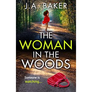 Baker, J.A. The Woman In The Woods: The completely gripping, page-turning psychological thriller from J.A. Baker Baker, J.A. The Woman In The Woods: The completely gripping, page-turning psychological thriller from J.A. Baker