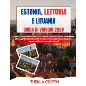 Griffin ESTONIA, LETTONIA E LITUANIA GUIDA DI VIAGGIO 2026: Esplora antiche città medievali, dune costiere, cattedrali barocche, sentieri nelle pinete, parchi ... mercati artigianali e meraviglie cul... Griffin ESTONIA, LETTONIA E LITUANIA GUIDA DI VIAGGIO 2026: Esplora antiche città medievali, dune costiere, cattedrali barocche, sentieri nelle pinete, parchi ... mercati artigianali e meraviglie cul...