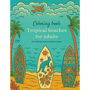 Adventures, Junket Tropical beaches coloring book for adults: 42 relaxing ocean and beach scenes for stress relief, mindfulness and creative escape Adventures, Junket Tropical beaches coloring book for adults: 42 relaxing ocean and beach scenes for stress relief, mindfulness and creative escape