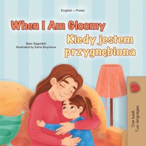 Sagolski, Sam When I am Gloomy (English Polish Bilingual Children's Book) Sagolski, Sam When I am Gloomy (English Polish Bilingual Children's Book)