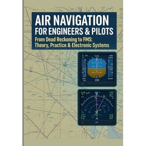 Caldwell, Adrian Air Navigation for Engineers & Pilots: From Dead Reckoning to FMS: Theory, Practice & Electronic Systems (The Applied Aerospace Engineering Series) Caldwell, Adrian Air Navigation for Engineers & Pilots: From Dead Reckoning to FMS: Theory, Practice & Electronic Systems (The Applied Aerospace Engineering Series)