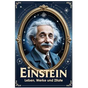 Hemmatkhah Kalibar, Farhad Einstein: Leben, Werke und Zitate (Lektionen fürs Leben) Hemmatkhah Kalibar, Farhad Einstein: Leben, Werke und Zitate (Lektionen fürs Leben)