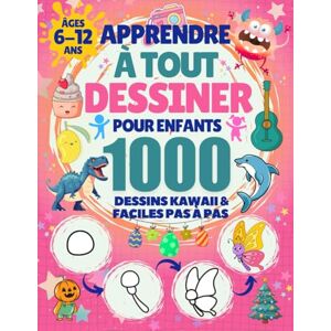 Smiles, Sprinkles and Apprendre à Tout Dessiner pour Enfants de 6 à 12 ans: 1000 Dessins Kawaii & Faciles pas à pas: Animaux, Robots, Dinosaures, Monstres, Nourriture, Véhicules & Thèmes de Fêtes (Halloween, Noël, Pâques) Smiles, Sprinkles and Apprendre à Tout Dessiner pour Enfants de 6 à 12 ans: 1000 Dessins Kawaii & Faciles pas à pas: Animaux, Robots, Dinosaures, Monstres, Nourriture, Véhicules & Thèmes de Fêtes (Halloween, Noël, Pâques)
