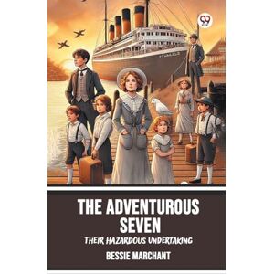 Marchant, Bessie The Adventurous SevenTheir Hazardous Undertaking (Edition1) Marchant, Bessie The Adventurous SevenTheir Hazardous Undertaking (Edition1)