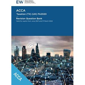Emile Woolf International ACCA Taxation (TX) FA2020 Revision Question Bank 2021-22 (ACCA 2021-22) Emile Woolf International ACCA Taxation (TX) FA2020 Revision Question Bank 2021-22 (ACCA 2021-22)