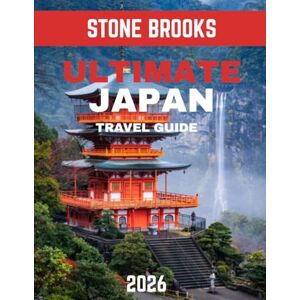 BROOKS, STONE Ultimate Japan Travel Guide 2026: Explore Japan's Rich Heritage, Modern Marvels, Scenic Wonders, and Cultural Delights BROOKS, STONE Ultimate Japan Travel Guide 2026: Explore Japan's Rich Heritage, Modern Marvels, Scenic Wonders, and Cultural Delights