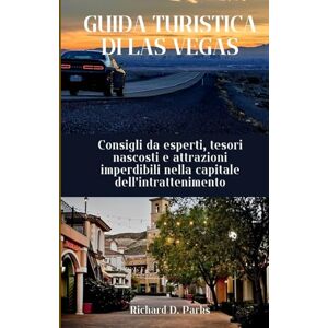 Parks, Richard D. GUIDA TURISTICA DI LAS VEGAS: Consigli da esperti, tesori nascosti e attrazioni imperdibili nella capitale dell'intrattenimento Parks, Richard D. GUIDA TURISTICA DI LAS VEGAS: Consigli da esperti, tesori nascosti e attrazioni imperdibili nella capitale dell'intrattenimento