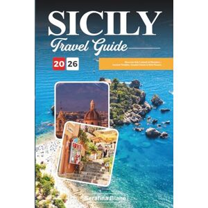 Blane, Serafina SICILY TRAVEL GUIDE 2026: Discover Italy’s Island of Wonders – Ancient Temples, Coastal Charm & Rich Flavors Blane, Serafina SICILY TRAVEL GUIDE 2026: Discover Italy’s Island of Wonders – Ancient Temples, Coastal Charm & Rich Flavors