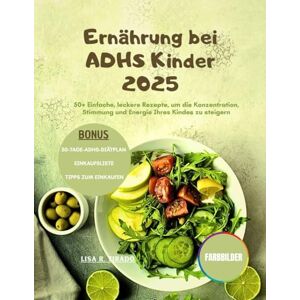 Tirado, Lisa R. Ernährung bei ADHS Kinder 2025: 50+ Einfache, leckere Rezepte, um die Konzentration, Stimmung und Energie Ihres Kindes zu steigern Tirado, Lisa R. Ernährung bei ADHS Kinder 2025: 50+ Einfache, leckere Rezepte, um die Konzentration, Stimmung und Energie Ihres Kindes zu steigern
