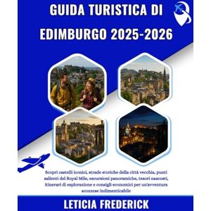 Frederick, Leticia GUIDA TURISTICA DI EDIMBURGO 2025-2026: Scopri castelli iconici, strade storiche della città vecchia, punti salienti del Royal Mile, escursioni ... economici per un'avventura scozzese indim... Frederick, Leticia GUIDA TURISTICA DI EDIMBURGO 2025-2026: Scopri castelli iconici, strade storiche della città vecchia, punti salienti del Royal Mile, escursioni ... economici per un'avventura scozzese indim...