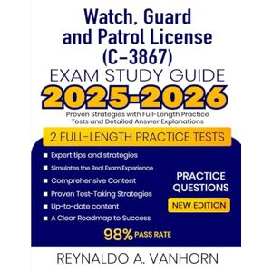 Vanhorn, Reynaldo A. Watch, Guard and Patrol License (C-3867) Exam Study Guide 2025-2026: Proven Strategies with Full-Length Practice Tests and Detailed Answer Explanations Vanhorn, Reynaldo A. Watch, Guard and Patrol License (C-3867) Exam Study Guide 2025-2026: Proven Strategies with Full-Length Practice Tests and Detailed Answer Explanations