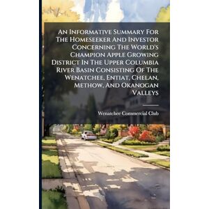 Club, Wenatchee Commercial An Informative Summary For The Homeseeker And Investor Concerning The World's Champion Apple Growing District In The Upper Columbia River Basin ... Entiat, Chelan, Methow, And Okanogan Valleys Club, Wenatchee Commercial An Informative Summary For The Homeseeker And Investor Concerning The World's Champion Apple Growing District In The Upper Columbia River Basin ... Entiat, Chelan, Methow, And Okanogan Valleys