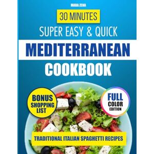 Zena, Mara 30 Minutes Super Easy & Quick Mediterranean Cookbook: Simple Recipes with Accessible Ingredients for Heart Health, Weight Loss, and Longevity. Clear Instructions and Easy-to-Follow Steps. Zena, Mara 30 Minutes Super Easy & Quick Mediterranean Cookbook: Simple Recipes with Accessible Ingredients for Heart Health, Weight Loss, and Longevity. Clear Instructions and Easy-to-Follow Steps.