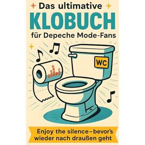 Schmitt, Laura Das ultimative Klobuch für Depeche Mode-Fans: Enjoy the silence – bevor’s wieder nach draußen geht. Lustiges Geschenk mit Lifehacks, Fun Facts und Geschichten Schmitt, Laura Das ultimative Klobuch für Depeche Mode-Fans: Enjoy the silence – bevor’s wieder nach draußen geht. Lustiges Geschenk mit Lifehacks, Fun Facts und Geschichten
