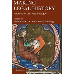 Making Legal History: Approaches and Methodologies Making Legal History: Approaches and Methodologies