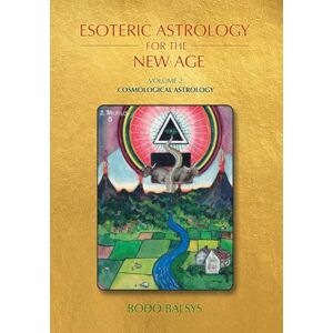 Balsys, Bodo Esoteric Astrology for the New Age, Vol 2: Cosmological Astrology Balsys, Bodo Esoteric Astrology for the New Age, Vol 2: Cosmological Astrology