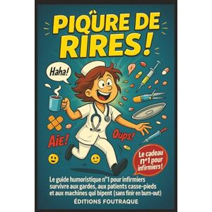 Foutraque, Éditions Piqûre de Rires !: Le guide officieux pour survivre aux gardes, aux patients casse-pieds et aux machines qui bipent (sans finir en burn-out) cadeau infirmière Foutraque, Éditions Piqûre de Rires !: Le guide officieux pour survivre aux gardes, aux patients casse-pieds et aux machines qui bipent (sans finir en burn-out) cadeau infirmière
