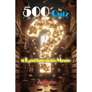 M., Gregorio 500 Quiz Il Labirinto della Mente: Un viaggio avvincente nella cultura generale. Dalla storia alla scienza, dall'arte al cinema: la sfida definitiva per la tua mente e per le serate con gli amici M., Gregorio 500 Quiz Il Labirinto della Mente: Un viaggio avvincente nella cultura generale. Dalla storia alla scienza, dall'arte al cinema: la sfida definitiva per la tua mente e per le serate con gli amici