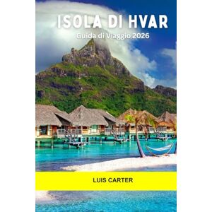 Carter, Luis isola di Hvar Guida di Viaggio 2026: Scopri la fuga baciata dal sole della Croazia con villaggi sul mare, vigneti e avventure sull'isola Carter, Luis isola di Hvar Guida di Viaggio 2026: Scopri la fuga baciata dal sole della Croazia con villaggi sul mare, vigneti e avventure sull'isola
