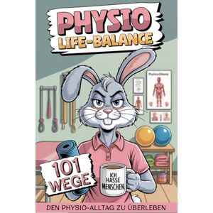 Paschold, Jana Physio-Life-Balance 101 Wege den Physio-Alltag zu überleben – das lustige Anti-Stress Buch für Physiotherapeuten für den täglichen Praxiswahnsinn Paschold, Jana Physio-Life-Balance 101 Wege den Physio-Alltag zu überleben – das lustige Anti-Stress Buch für Physiotherapeuten für den täglichen Praxiswahnsinn