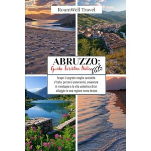 Travel, RoamWell ABRUZZO: GUIDA TURISTICA ITALIA 2025: Scopri il segreto meglio custodito d'Italia: percorsi panoramici, avventure in montagna e la vita autentica di un villaggio in una regione senza tempo Travel, RoamWell ABRUZZO: GUIDA TURISTICA ITALIA 2025: Scopri il segreto meglio custodito d'Italia: percorsi panoramici, avventure in montagna e la vita autentica di un villaggio in una regione senza tempo