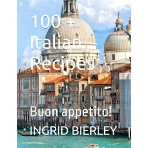 BIERLEY, Mrs INGRID 100 + Italian Recipes: Buon appetito! BIERLEY, Mrs INGRID 100 + Italian Recipes: Buon appetito!