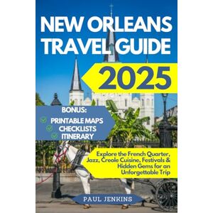 Jenkins, Paul New Orleans Travel Guide 2025: Explore the French Quarter, Jazz, Creole Cuisine, Festivals & Hidden Gems for an Unforgettable Trip Jenkins, Paul New Orleans Travel Guide 2025: Explore the French Quarter, Jazz, Creole Cuisine, Festivals & Hidden Gems for an Unforgettable Trip