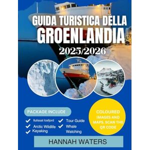 WATERS, HANNAH GUIDA TURISTICA DELLA GROENLANDIA 2025-2026: Esplora Nuuk, Ilulissat, I Fiordi Ghiacciati E Le Avventure Artiche Come Mai Prima D'ora WATERS, HANNAH GUIDA TURISTICA DELLA GROENLANDIA 2025-2026: Esplora Nuuk, Ilulissat, I Fiordi Ghiacciati E Le Avventure Artiche Come Mai Prima D'ora