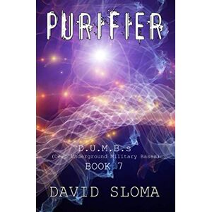 Sloma, David Purifier: D.U.M.B.s (Deep Underground Military Bases) Book 7 Sloma, David Purifier: D.U.M.B.s (Deep Underground Military Bases) Book 7