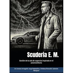 Arriaga Morales, Dr. Ernesto Scuderia E. M.: Gestión de la sala de urgencias inspirada en el automovilismo (Calidad hospitalaria, automovilismo deportivo y como mantener a salvo a tus pacientes) Arriaga Morales, Dr. Ernesto Scuderia E. M.: Gestión de la sala de urgencias inspirada en el automovilismo (Calidad hospitalaria, automovilismo deportivo y como mantener a salvo a tus pacientes)