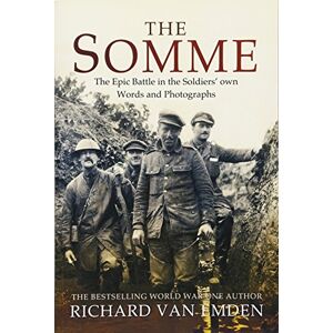 Van Emden, Richard The Somme: The Epic Battle in the Soldiers' Own Words and Photographs Van Emden, Richard The Somme: The Epic Battle in the Soldiers' Own Words and Photographs