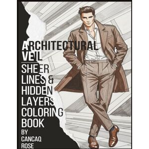 Rose, Cancaq Architectural Veil: Sheer Lines & Hidden Layers Coloring Book: Not Everything is Meant to Be Seen – Color Between the Lines Rose, Cancaq Architectural Veil: Sheer Lines & Hidden Layers Coloring Book: Not Everything is Meant to Be Seen – Color Between the Lines