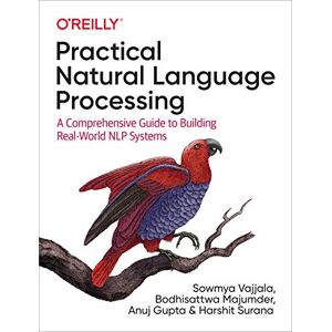 Gupta, Anuj Practical Natural Language Processing: A Comprehensive Guide to Building Real-World NLP Systems Gupta, Anuj Practical Natural Language Processing: A Comprehensive Guide to Building Real-World NLP Systems