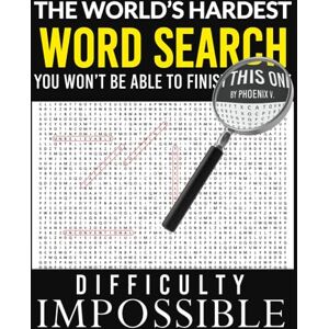 Phoenix The World's Hardest Word Search: For Adults and Experts Difficulty Impossible: Seek and You Might Find: A Not-So-Simple Game for Overachievers Phoenix The World's Hardest Word Search: For Adults and Experts Difficulty Impossible: Seek and You Might Find: A Not-So-Simple Game for Overachievers