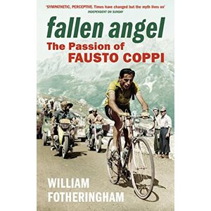 Fotheringham, William Fallen Angel: The Passion of Fausto Coppi (Yellow Jersey Cycling Classics) Fotheringham, William Fallen Angel: The Passion of Fausto Coppi (Yellow Jersey Cycling Classics)